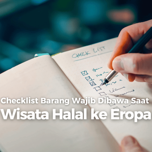 Checklist Barang Wajib Dibawa Saat Wisata Halal ke Eropa