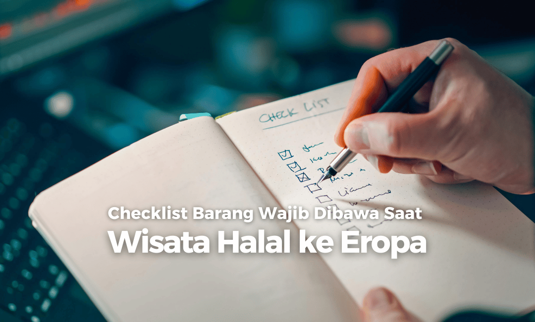 Checklist Barang Wajib Dibawa Saat Wisata Halal ke Eropa