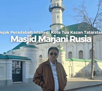 Masjid Marjani Jejak Peradaban Islam di Kota Tua Kazan Tatarstan