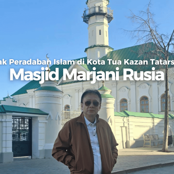 Masjid Marjani Jejak Peradaban Islam di Kota Tua Kazan Tatarstan
